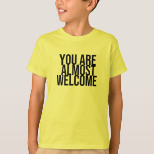 You are almost welcome T-Shirt