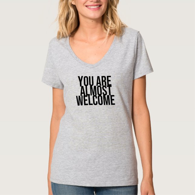 You are almost welcome T-Shirt (Front)