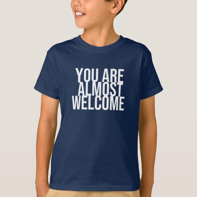 You are almost welcome T-Shirt (Front)