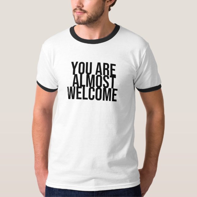 You are almost welcome T-Shirt (Front)
