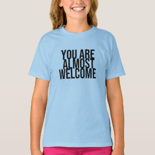 You are almost welcome T-Shirt