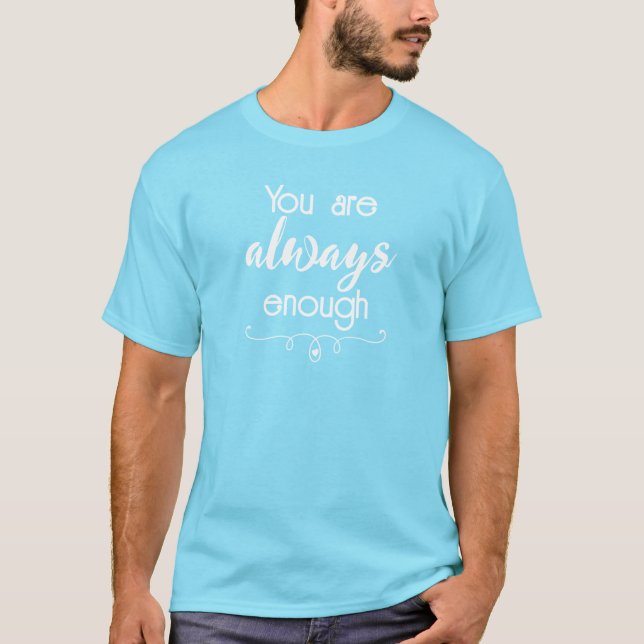 You Are Always Enough T-Shirt (Front)