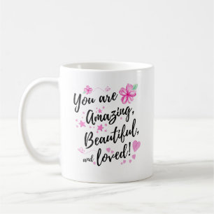 You Are Amazing, Beautiful and Loved Coffee Mug