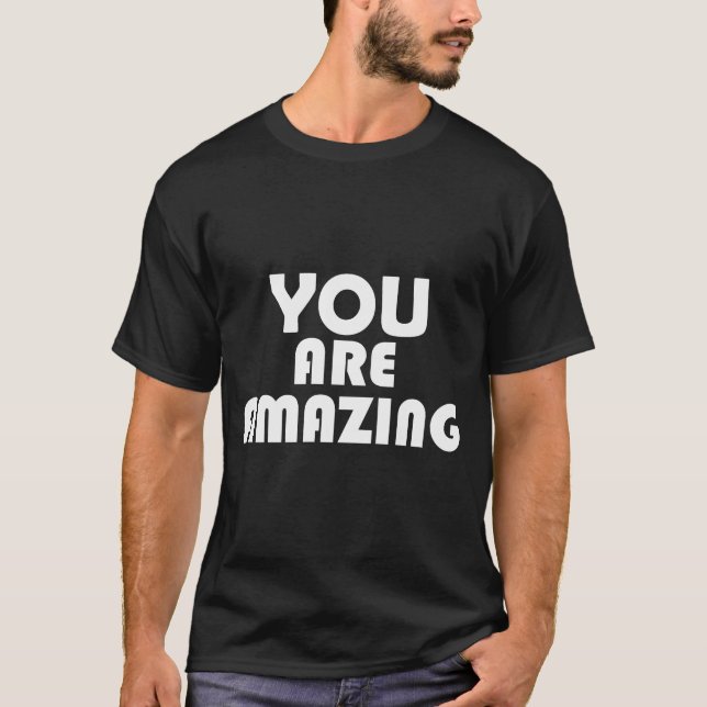 You Are Amazing - Bold Motivational Quote Design T-Shirt (Front)