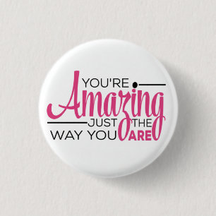 You Are Amazing Just The Way You Are 3 Cm Round Badge