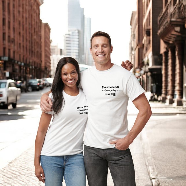 You are Amazing Keep on Smiling Think Happy T-Shirt (Creator Uploaded)