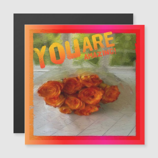 You are Amazing! Orange and Yellow Roses Magnet (Front/Back)