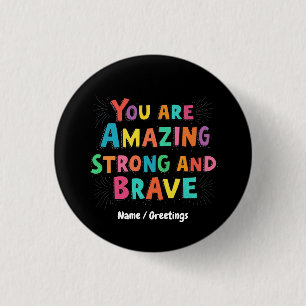 You Are Amazing, Strong, and Brave Motivational 3 Cm Round Badge