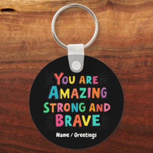 You Are Amazing, Strong, and Brave Motivational Key Ring