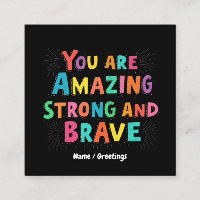 You Are Amazing, Strong, and Brave Motivational  Square Business Card (Front)