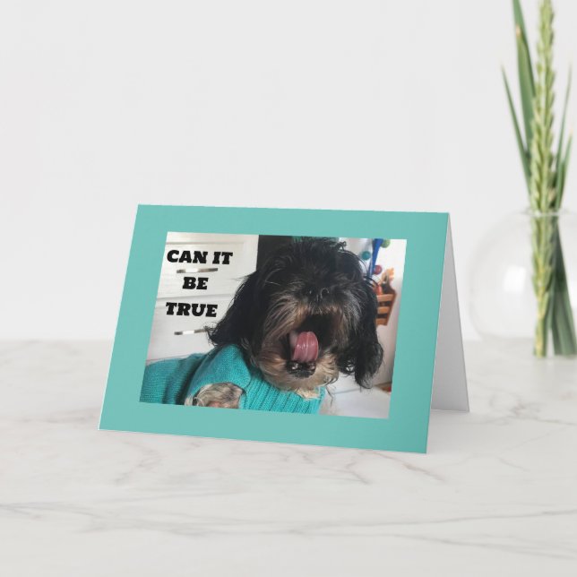 YOU ARE ANOTHER YEAR "OLDER" CAN IT BE TRUE? CARD (Front)