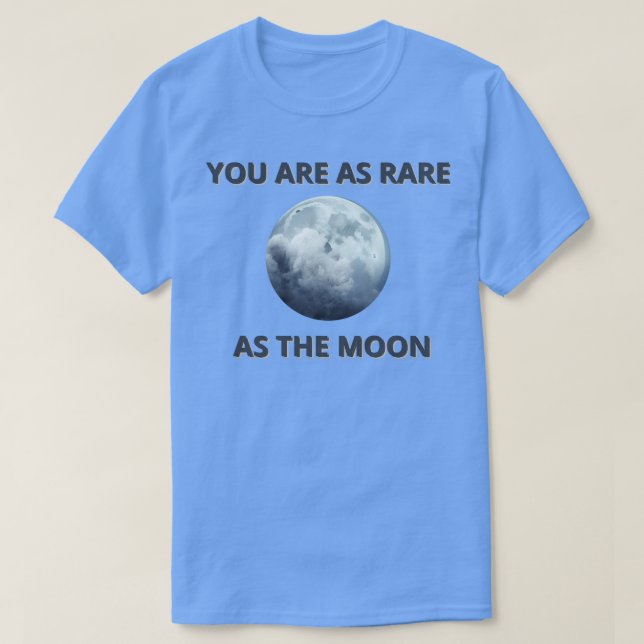 you are as rare as the moon T-Shirt (Design Front)