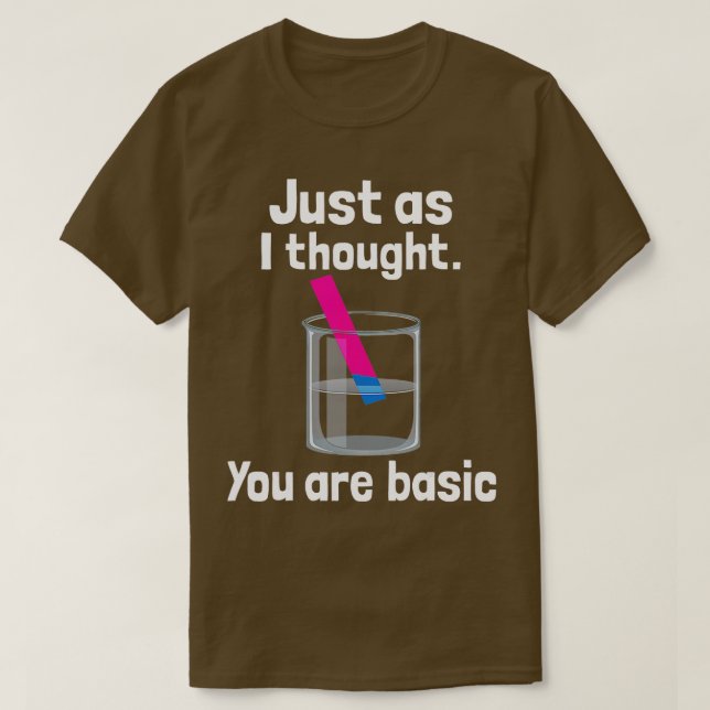 You Are Basic  Chemistry Humour Science eacher Lit T-Shirt (Design Front)