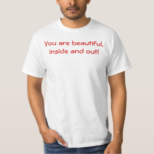 You are beautiful, inside and out! T-Shirt