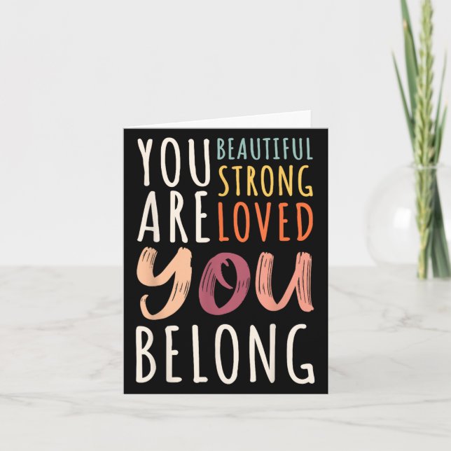 You Are Beautiful Loved Strong You Belong Motivati Card (Front)