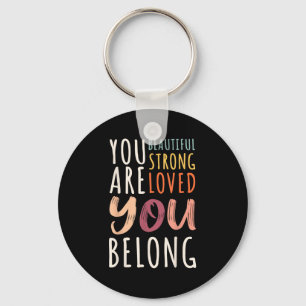 You Are Beautiful Loved Strong You Belong Motivati Key Ring