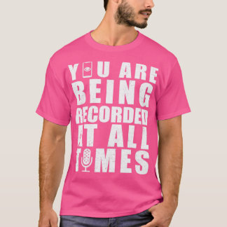 You are being recorded at all times Rxtp1 T-Shirt