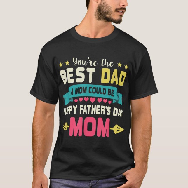 You Are Best Dad A Mum Could Be Happy Fathers Day  T-Shirt (Front)