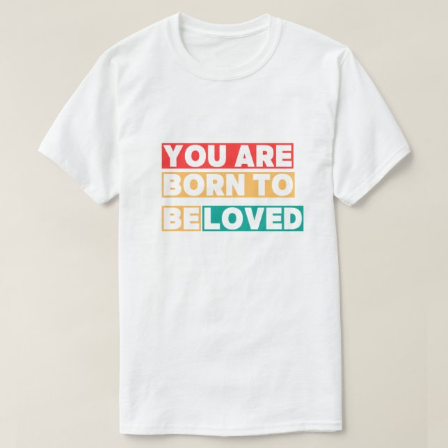 You Are Born To Be Love Shirt PNG, Design de T-Shi (Design Front)