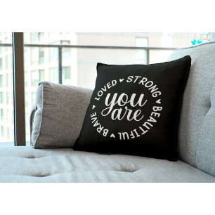 You are Brave Loved Strong Beautiful Cushion