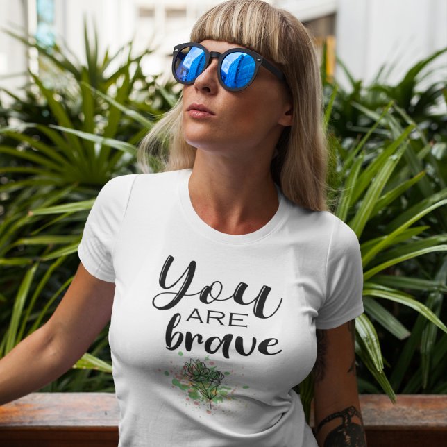 You are BRAVE  T-Shirt (Creator Uploaded)
