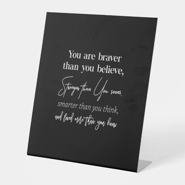 you are braver than you believe stronger than you pedestal sign (Front)