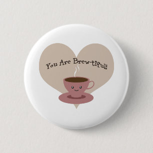 You Are Brewtiful! 6 Cm Round Badge