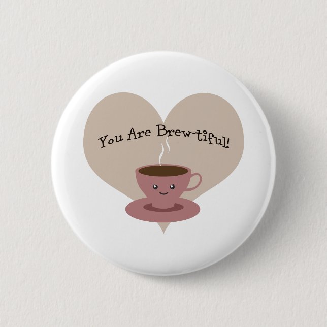 You Are Brewtiful! 6 Cm Round Badge (Front)