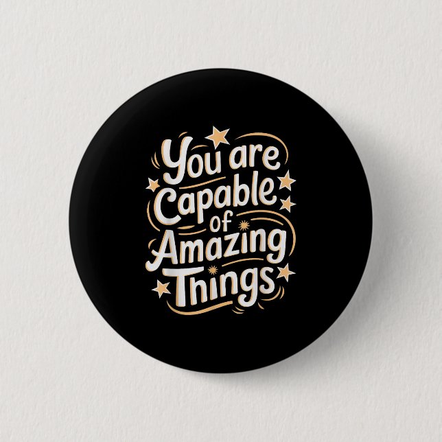 You Are Capable Of Amazing Things  6 Cm Round Badge (Front)