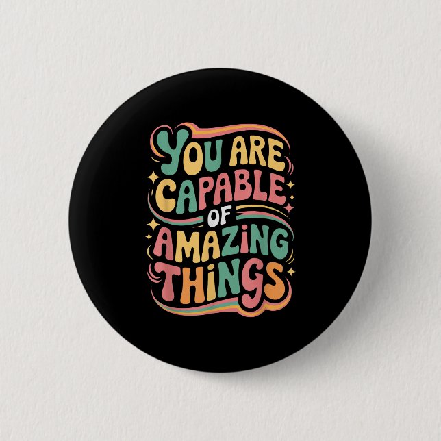 You Are Capable Of Amazing Things  6 Cm Round Badge (Front)