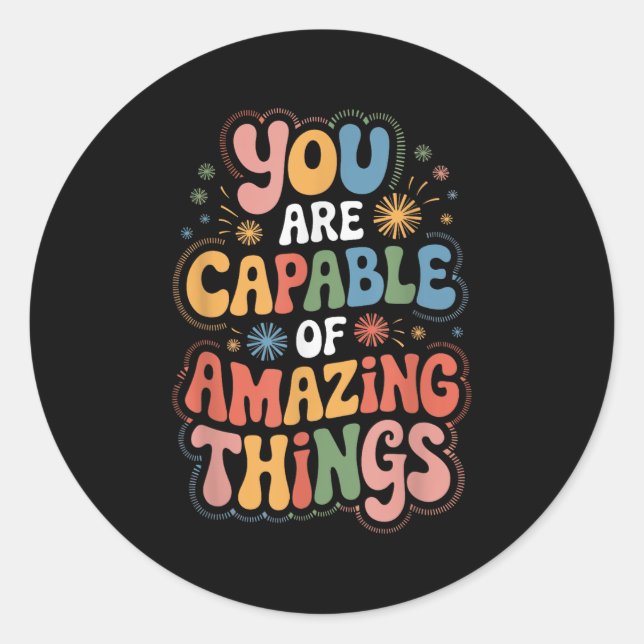 You Are Capable Of Amazing Things  Classic Round Sticker (Front)