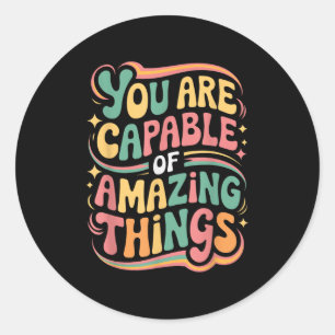 You Are Capable Of Amazing Things  Classic Round Sticker