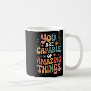 You Are Capable Of Amazing Things  Coffee Mug