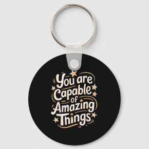 You Are Capable Of Amazing Things  Key Ring