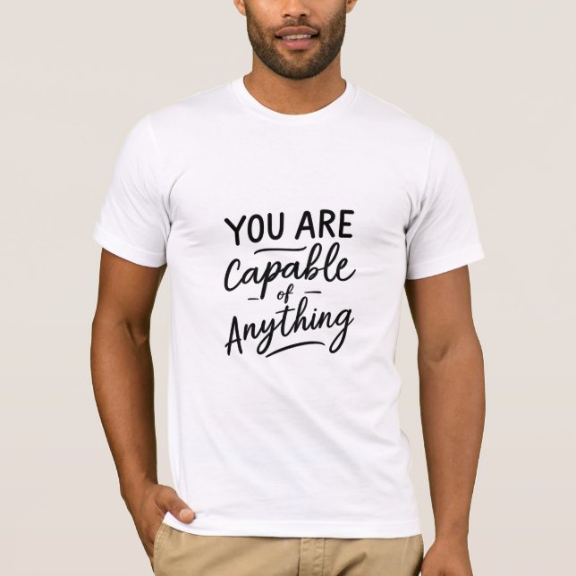 You Are Capable of Anything T-Shirt (Front)