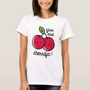 You Are Cherrific T-Shirt