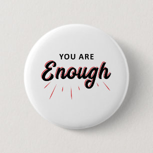 you are enough 6 cm round badge