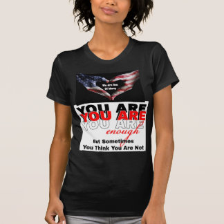 You Are Enough But You Think You Are Not T-Shirt