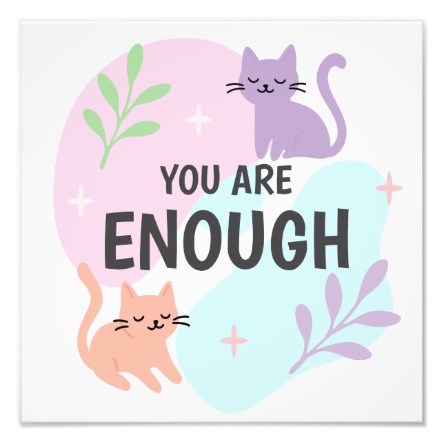You Are Enough cat Affirmation  Photo Print (Front)