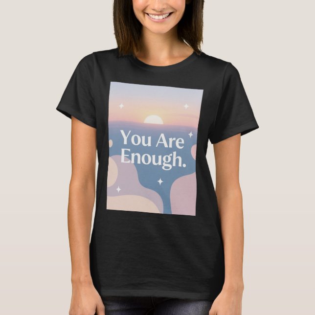 You Are Enough – Daily Affirmation T-Shirt (Front)