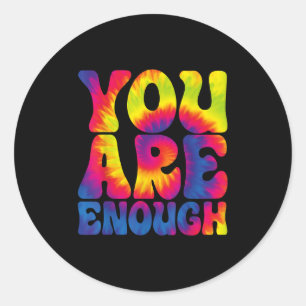 You Are Enough Funny Motivational Tie Dye  Classic Round Sticker