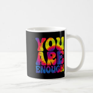 You Are Enough Funny Motivational Tie Dye  Coffee Mug