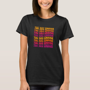 You Are Enough Groovy Mental Health Awareness T-Shirt