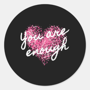 You Are Enough Inspirational Positive Affirmation  Classic Round Sticker