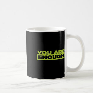 You Are Enough Mental Health Awareness Coffee Mug