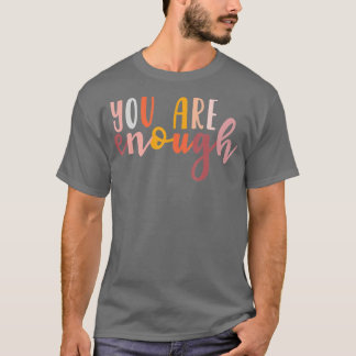 You are Enough Mental Health Awareness Illness Anx T-Shirt