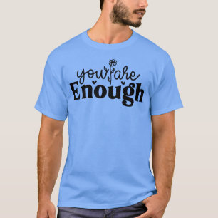 You Are Enough Mental Health Matters Awareness Flo T-Shirt