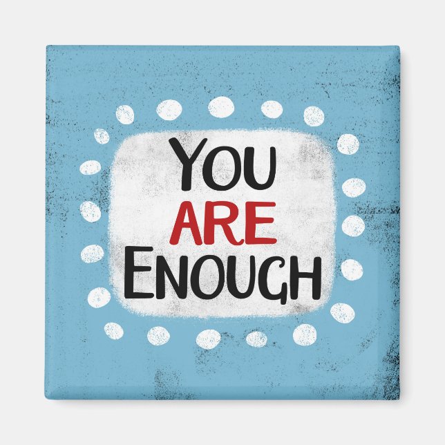 You Are Enough Refrigerator Magnet (Front)