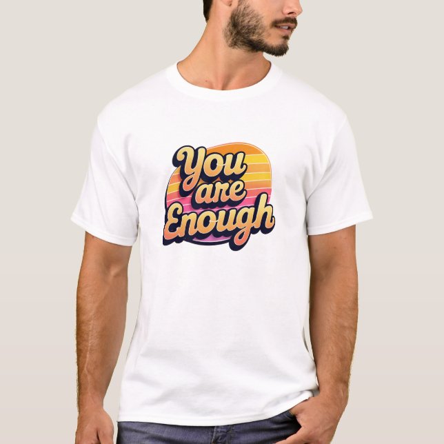 You Are Enough –Retro Self Love Positive Typograpy T-Shirt (Front)