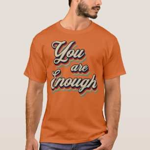 You Are Enough Retro Vintage Typography T-Shirt